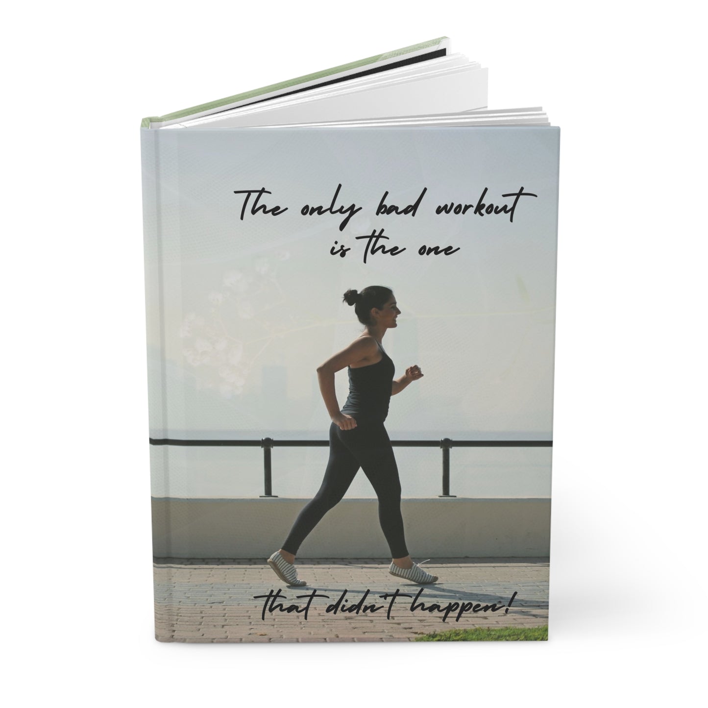 The only bad workout is the one that didn't happen - Hardcover Journal Matte