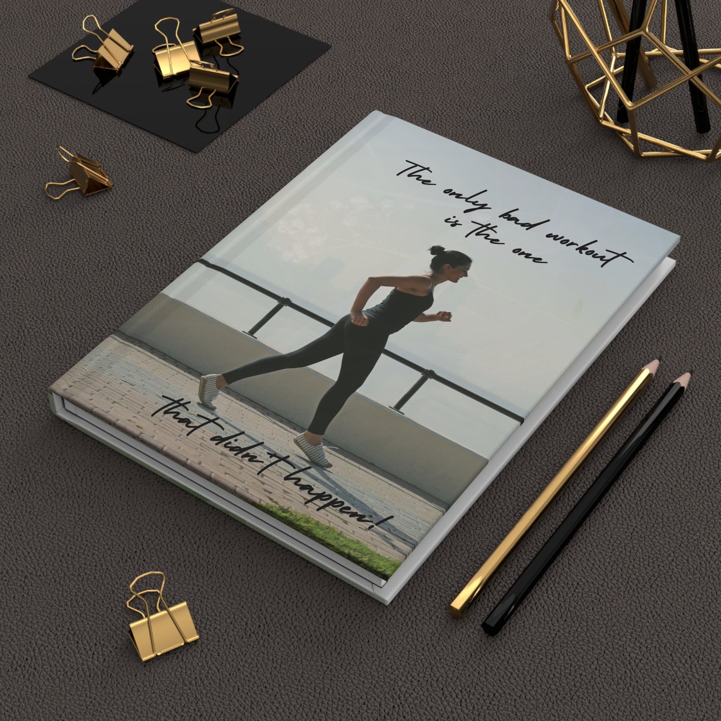 The only bad workout is the one that didn't happen - Hardcover Journal Matte