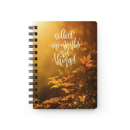 Collect Moments Not Things  - Spiral Bound Journal/Notebook