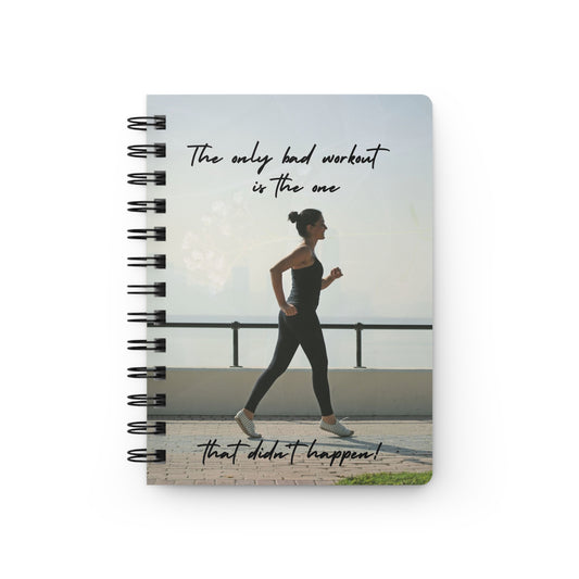 The only bad workout is the one that didn't happen - Spiral Bound Journal/Notebook