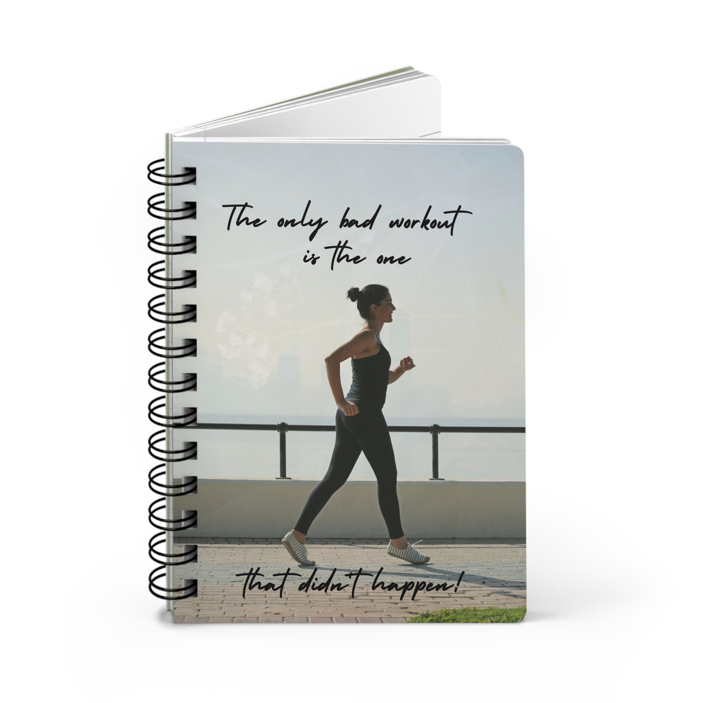 The only bad workout is the one that didn't happen - Spiral Bound Journal/Notebook