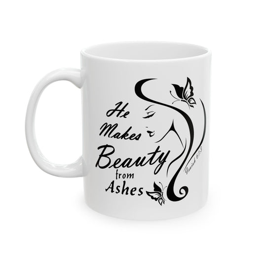 He Makes Beauty from Ashes Ceramic Mug 11oz