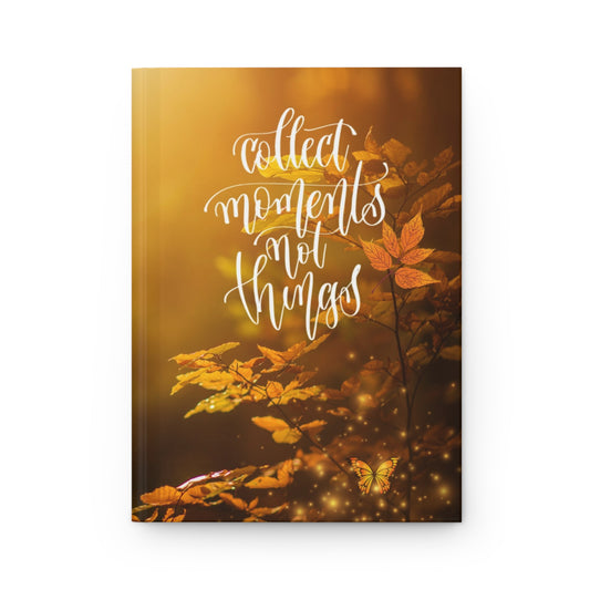 Collect Moments Not Things - Hardcover Journal Matte